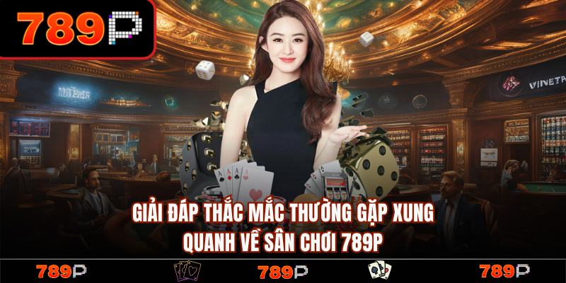 789P - Trang Chủ 789P.COM Chính Thức 2026 Khuyến Mãi +789K 19 FAQ – Thắc mắc thường gặp tại trang chủ 789P