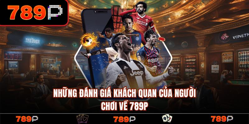 789P - Trang Chủ 789P.COM Chính Thức 2026 Khuyến Mãi +789K 18 Khách hàng đánh giá về 789P đầy khách quan